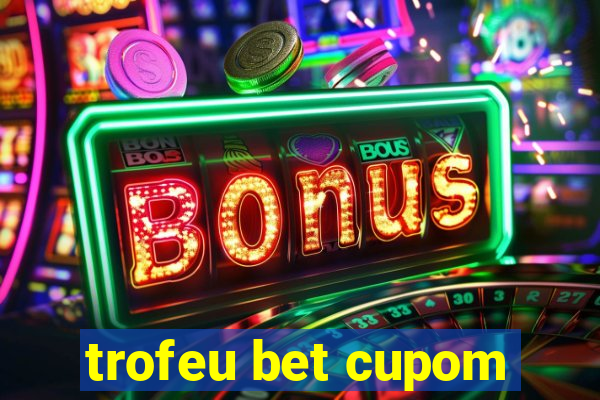 trofeu bet cupom